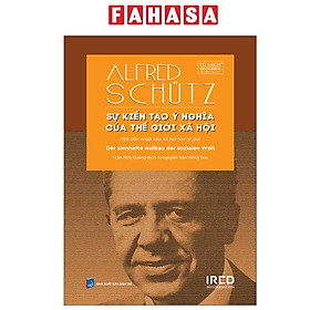 Sự Kiến Tạo Ý Nghĩa Của Thế Giới Xã Hội - Der Sinnhafte Aufbau Der Sozialen Welt - Viện Quản Lý P.A.C.E