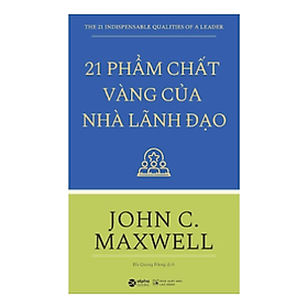 21 Phẩm Chất Vàng Của Nhà Lãnh Đạo( Tái bản)