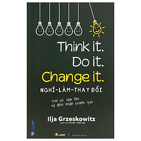 Nghĩ - Làm - Thay Đổi - Think It. Do It. Change It.