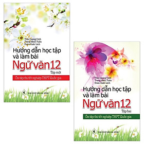 Combo Ôn Tập Thi Tốt Nghiệp THPT Quốc Gia - Hướng Dẫn Học Tập Và Làm Bài Ngữ Văn 12: Tập 1 + 2