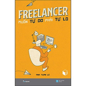 Sách Freelancer Muốn Tự Do Phải Tự Lo