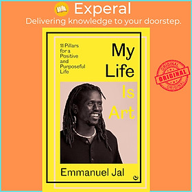 Sách - My Life Is Art - 11 Pillars for a Positive and Purposeful Life by Emmanuel Jal (UK edition, hardcover)
