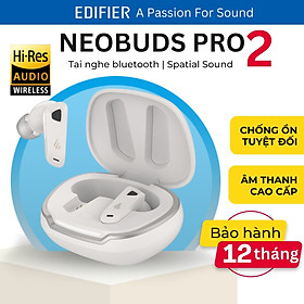 Mua Tai nghe bluetooth Edifier Neobuds Pro 2 Nâng cấp | Chống ồn chủ động tuyệt đối | Nghe nhạc Hires Audio - Hàng chính hãng