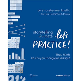 [Nhập 1212B15K giảm 15K đơn 199K] Storytelling With Data: Let’S Practice! - Thực Hành Kể Chuyện Thông Qua Dữ Liệu!