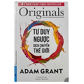 Tư Duy Ngược Dịch Chuyển Thế Giới (Originals) | Adam Grant | Sách tư duy sáng tạo, đổi mới, lãnh đạo và khởi nghiệp