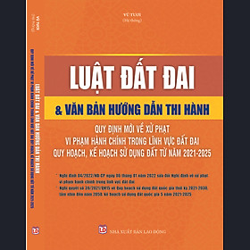 Luật Đất đai & văn bản hướng dẫn thi hành Quy định mới về xử phạt vi phạm