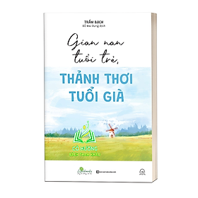 Sách - Gian Nan Tuổi Trẻ - Thảnh Thơi Tuổi Già