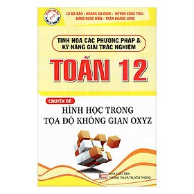 Nơi bán Tinh Hoa Các Phương Pháp Và Kỹ Năng Giải Trắc Nghiệm Toán 12 Chuyên Đề Hình Học Trong Tọa Độ Không Gian OXYZ - Giá Từ -1đ