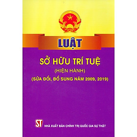 Luật Sở Hữu Trí Tuệ (Hiện Hành) (Sửa Đổi, Bổ Sung Năm 2009, 2019) - Tái bản năm 2022