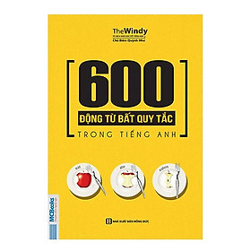 600 Động Từ Bất Quy Tắc Trong Tiếng Anh(Tặng kèm Booksmark)