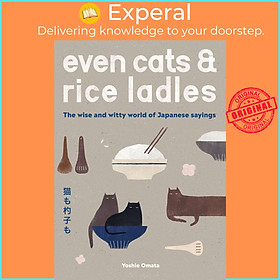 Sách - Even Cats and Rice Ladles - The Wise and Witty World of Japanese Sayings by Yoshie Omata (UK edition, Hardcover)