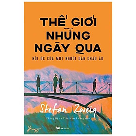 [Download Sách] Thế Giới Những Ngày Qua - Hồi Ức Của Một Người Dân Châu Âu