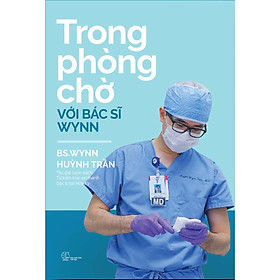 [Download Sách] Trong phòng chờ với Bác sĩ Wynn - BS Wynn Huỳnh Trần