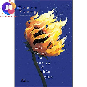 NN - Một thoáng ta rực rỡ ở nhân gian (On earth we're briefly gorgeous - Ocean Vuong) - 