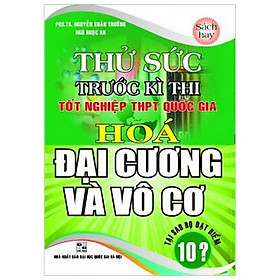 Thử Sức Trước Kì Thi Tốt Nghiệp THPT Quốc Gia Hóa Đại Cương Và Vô Cơ