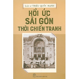 Hình ảnh sách HỒI ỨC SÀI GÒN THỜI CHIẾN TRANH – Triệu Quốc Mạnh – NXB Trẻ (Bìa mềm)