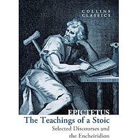 THE TEACHINGS OF A STOIC: Selected Discourses and the Encheiridion