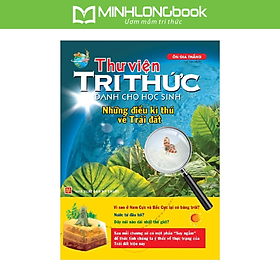 Sách Thư Viện Tri Thức Dành Cho Học Sinh - Những Điều Kỳ Thú Về Trái Đất