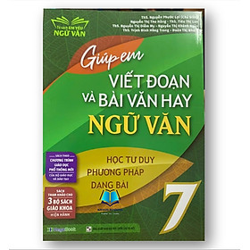 Sách - Giúp em viết đoạn và bài văn hay Ngữ Văn 7 ( sách tham khảo cho 3 bộ sách giáo khoa hiện hành )