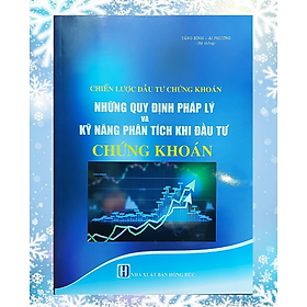 Chiến Lược Đầu Tư Chứng Khoán - Những Quy Định Pháp Lý Và Kỹ Năng Phân Tích Khi Đầu Tư Chứng Khoán