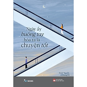 Sách Ngày Ấy Buông Tay Hóa Ra Là Chuyện Tốt