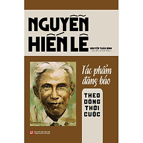 [Download Sách] Nguyễn Hiến Lê - Tác Phẩm Đăng Báo: Theo Dòng Thời Cuộc