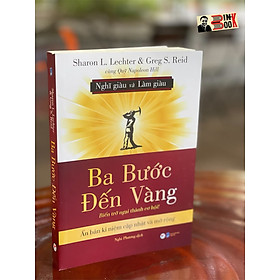 Hình ảnh sách (Ấn bản kỉ niệm cập nhật và mở rộng) (Nghĩ Giàu và Làm Giàu) BA BƯỚC ĐẾN VÀNG - Biến trở ngại thành cơ hội! – Sharon L. Lechter và Greg S. Ried –Tân Việt (Bìa mềm)