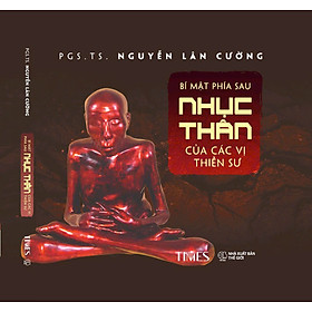 (Bìa cứng) BÍ MẬT PHÍA SAU NHỤC THÂN CỦA CÁC VỊ THIỀN SƯ – PGS.TS. Nguyễn Lân Cường – TIMES – NXB Thế Giới - 