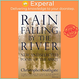 Sách - Rain Falling by the River : New and selected poems of the spirit by Christopher Southgate (UK edition, paperback)