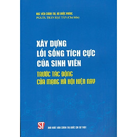 Xây Dựng Lối Sống Tích Cực Của Sinh Viên Trước Tác Động Của Cách Mạng Xã Hội Hiện Nay