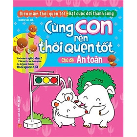 Download sách Cùng Con Rèn Thói Quen Tốt - Chủ Đề: An Toàn (Tái Bản 2018)