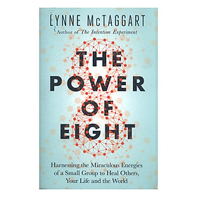 Hình ảnh sách The Power Of Eight: Harnessing The Miraculous Energies Of A Small Group To Heal Others, Your Life, And The World