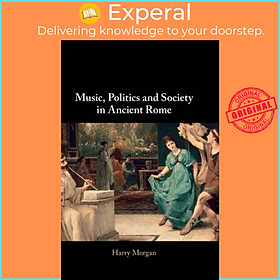 Sách - Music, Politics and Society in Ancient Rome by Harry Morgan (UK edition, hardcover)