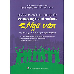 Sách - Hướng dẫn ôn thi tốt nghiệp trung học phổ thông môn Ngữ văn (Theo chương trình 2018 - Dùng chung cho 3 bộ sgk)