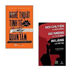 Combo 2 cuốn Kỹ Năng Sống: Nghệ Thuật Tinh Tế Của Việc Đếch Quan Tâm (Tái Bản) + Nói Chuyện Là Bản Năng, Giữ Miệng Là Tu Dưỡng, Im Lặng Là Trí Tuệ