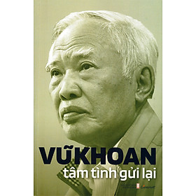 VŨ KHOAN TÂM TÌNH GỬI LẠI - Vũ Khoan - Liên Việt - NXB Hội Nhà Văn.