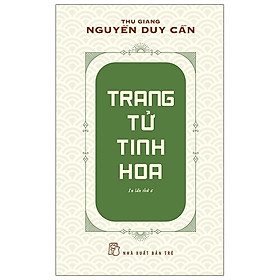 Trang Tử Tinh Hoa - Thu Giang Nguyễn Duy Cần (Tái Bản)