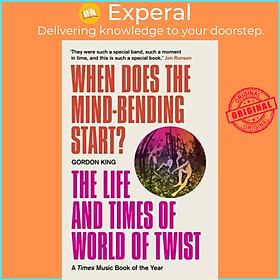 Sách - When Does the Mind-Bending Start? - The Life and Times of World of Twist by Gordon King (UK edition, paperback)