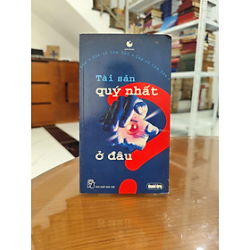 Tài sản quý nhất ở đâu