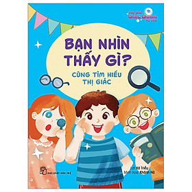 Sách Thế giới giác quan kỳ thú - Bạn nhìn thấy gì? - Cùng tìm hiểu thị giác