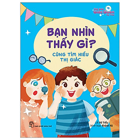 Thế giới giác quan kỳ thú - Bạn nhìn thấy gì? - Cùng tìm hiểu thị giác