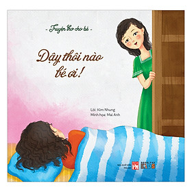 Truyện Thơ Cho Bé - Dậy Thôi Nào Bé Ơi (Tranh Màu)