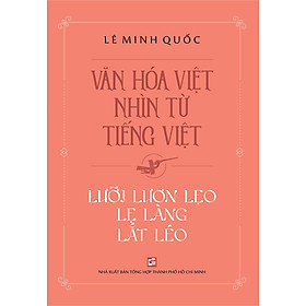 Sách Văn Hóa Việt Nhìn Từ Tiếng Việt - Lưỡi Lươn Lẹo Lẹ Làng Lắt Léo