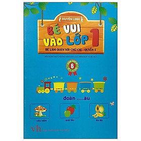 Bé Vui Vào Lớp 1 - Bé Làm Quen Với Chữ Cái (Quyển 1)