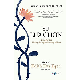 [Download Sách] Sự Lựa Chọn – Nơi Ngục Tối Không Thể Ngăn Hi Vọng Nở Hoa