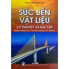 Sức bền vật liệu (Lý thuyết và bài tập - Dùng cho các trường ĐH kỹ thuật)