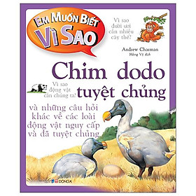 Em Muốn Biết Vì Sao - Chim Dodo Tuyệt Chủng Và Những Câu Hỏi Khác Về Các Loài Động Vật Nguy Cấp Và Đã Tuyệt Chủng