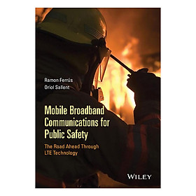 Download sách Mobile Broadband Communications For Public Safety - The Road Ahead Through LTE Technology