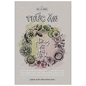 Thức Ăn Phòng Và Trị Bệnh - Ăn Uống Hợp Lý Để Sống Khỏe Sống Lâu - Cty Văn Hóa Việt Thư
