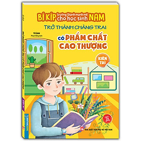 Sách - Bí kíp trường thành mạnh mẽ cho học sinh Nam - Trở thành chàng trai có phẩm chất cao thượng - Kiên Trì